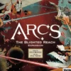 Arcs: The Blighted Reach Campaign (Exp.)