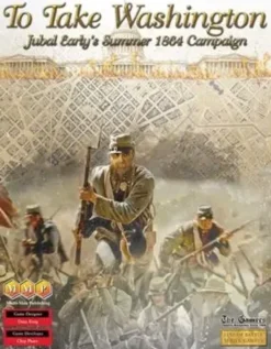 To Take Washington: Jubal Early's Summer 1864 Campaign