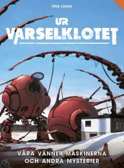 Ur varselklotet - Våra vänner maskinerna & andra mysterier (Exp.)